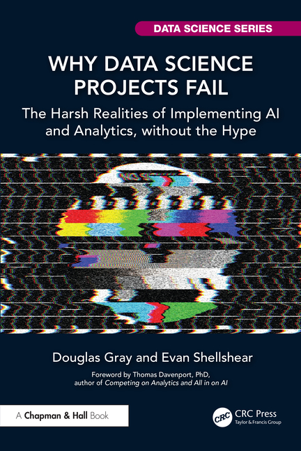 Cover of Why Data Science Projects Fail: The Harsh Realities of Implementing AI and Analytics, without the Hype