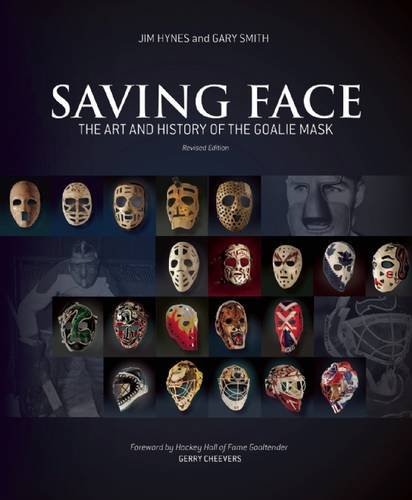 Cover of Saving Face: The Art and History of the Goalie Mask