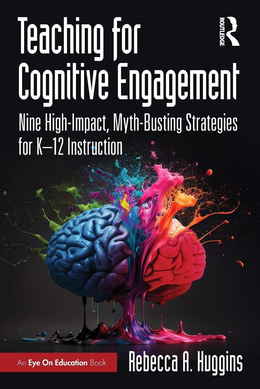 Cover of Teaching for Cognitive Engagement: Nine High-Impact, Myth-Busting Strategies for K-12 Instruction