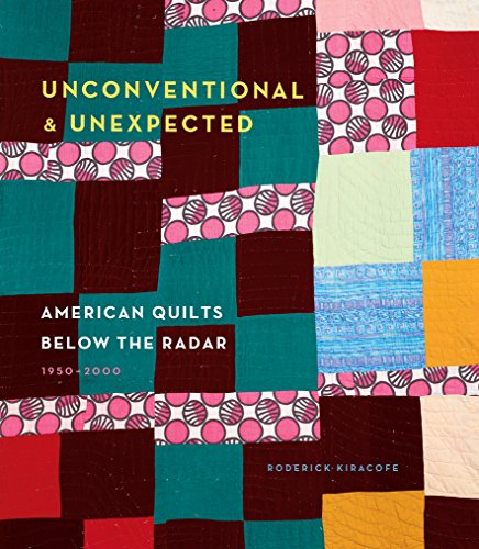 Cover of Unconventional & Unexpected: American Quilts Below the Radar 1950-2000