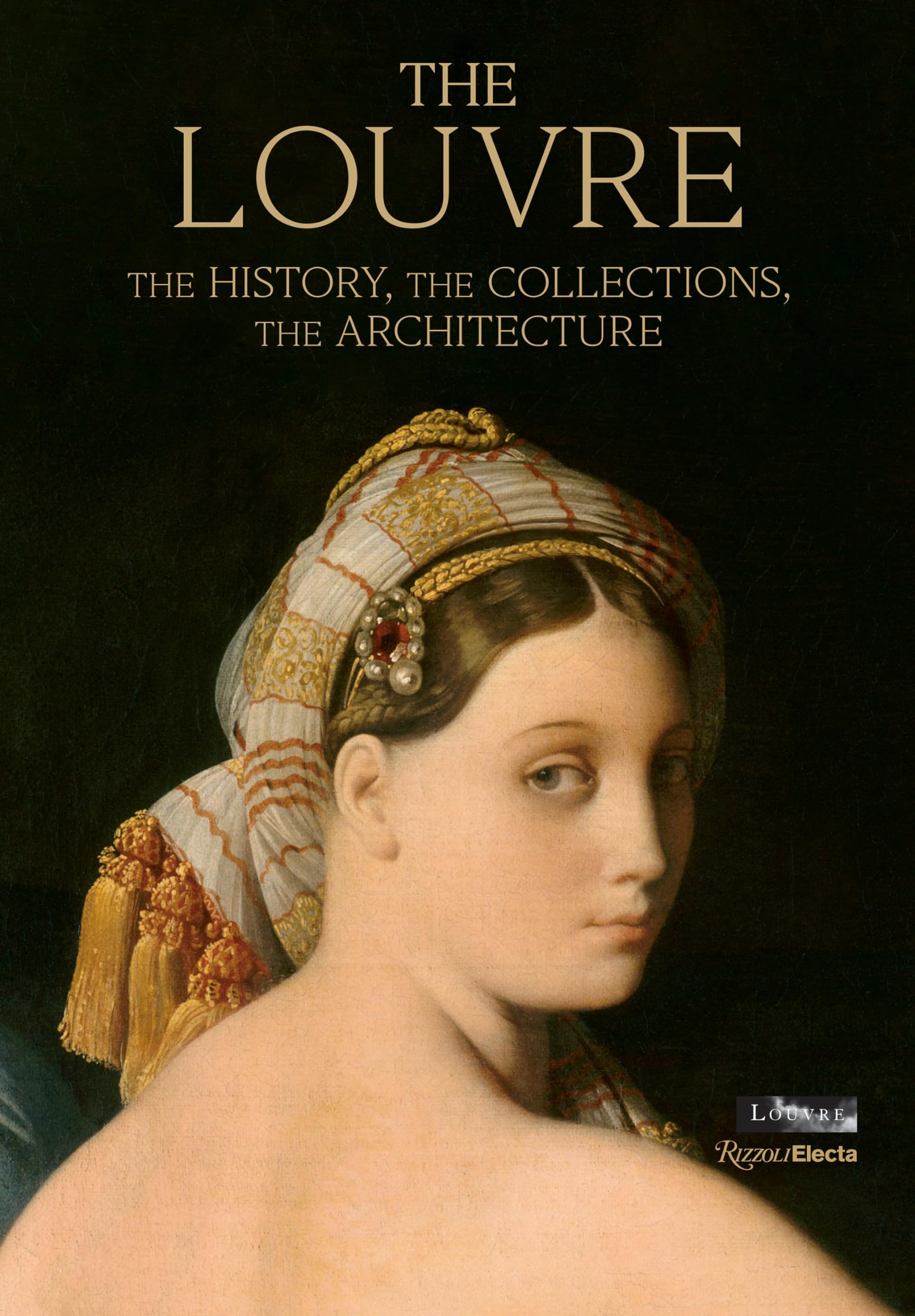 Cover of The Louvre: The History, the Collections, the Architecture