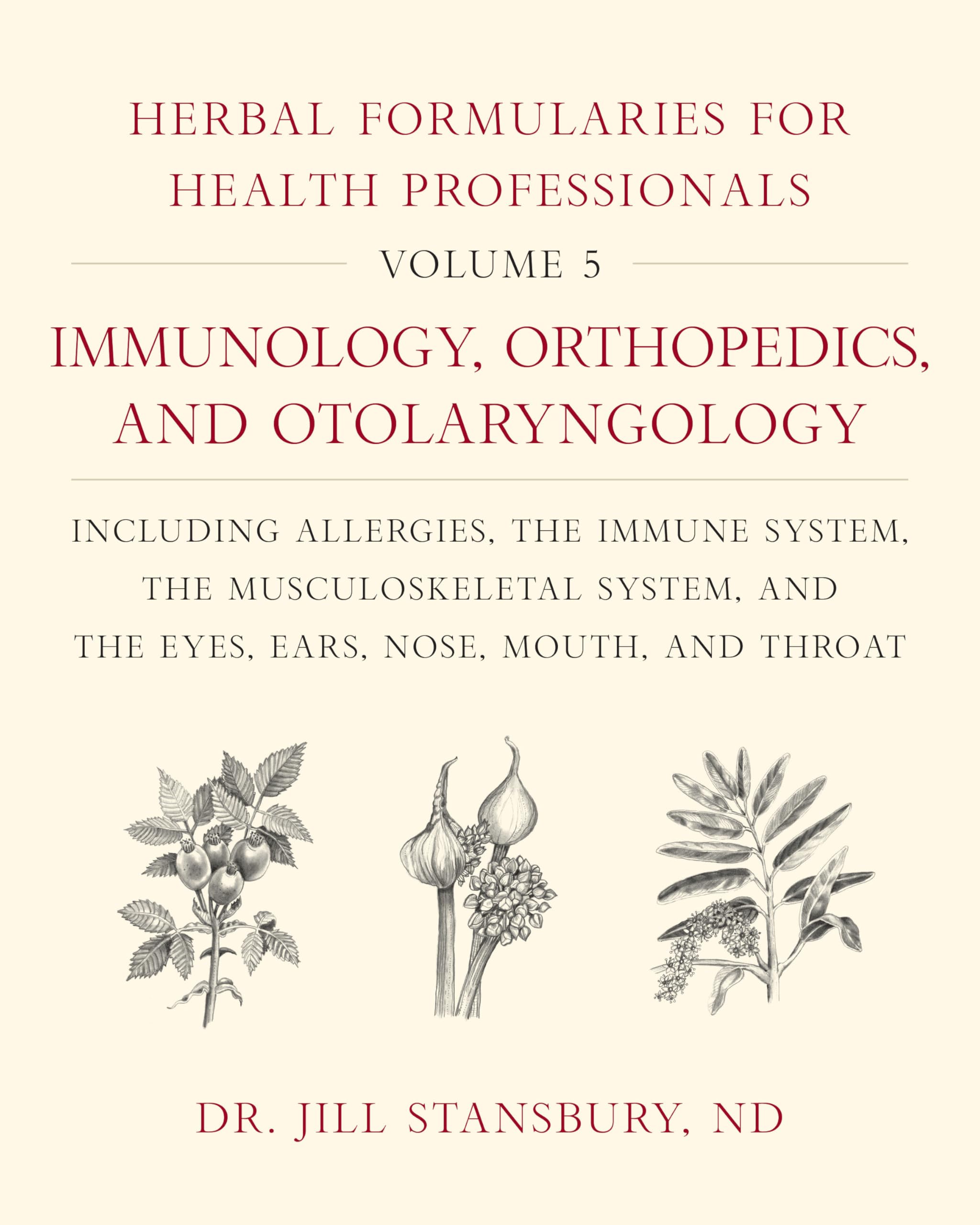 Cover of Herbal Formularies for Health Professionals, Volume 5: Immunology, Orthopedics, and Otolaryngology, Including Allergies, the Immune System, the Muscul