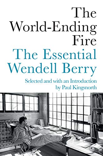 Cover of The World-Ending Fire: The Essential Wendell Berry