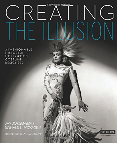 Cover of Creating the Illusion: A Fashionable History of Hollywood Costume Designers