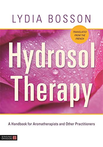 Cover of Hydrosol Therapy: A Handbook for Aromatherapists and Other Practitioners