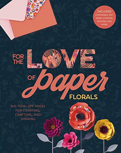 Cover of For the Love of Paper: Florals: 160 Tear-off Pages for Creating, Crafting, and Sharing (Volume 2)