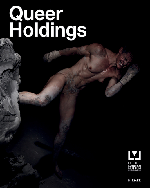 Cover of Queer Holdings: A Survey of the Leslie-Lohman Museum Collection