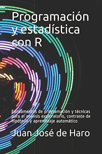 Cover of Programación y estadÃstica con R: Fundamentos de programación y técnicas para el análisis exploratorio, contraste de hipótesis y aprendizaje automático (Spanish Edition)