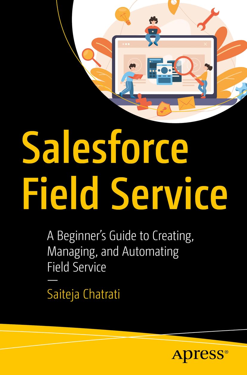 Cover of Salesforce Field Service: A Beginner’s Guide to Creating, Managing, and Automating Field Service