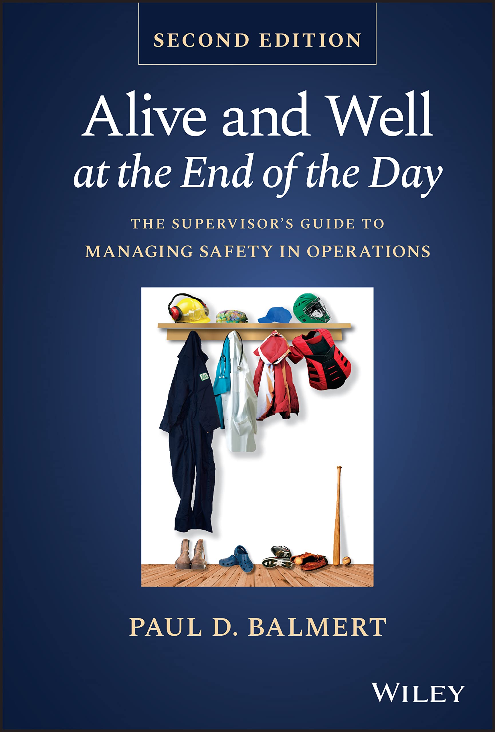 Cover of Alive and Well at the End of the Day: The Supervisor's Guide to Managing Safety in Operations