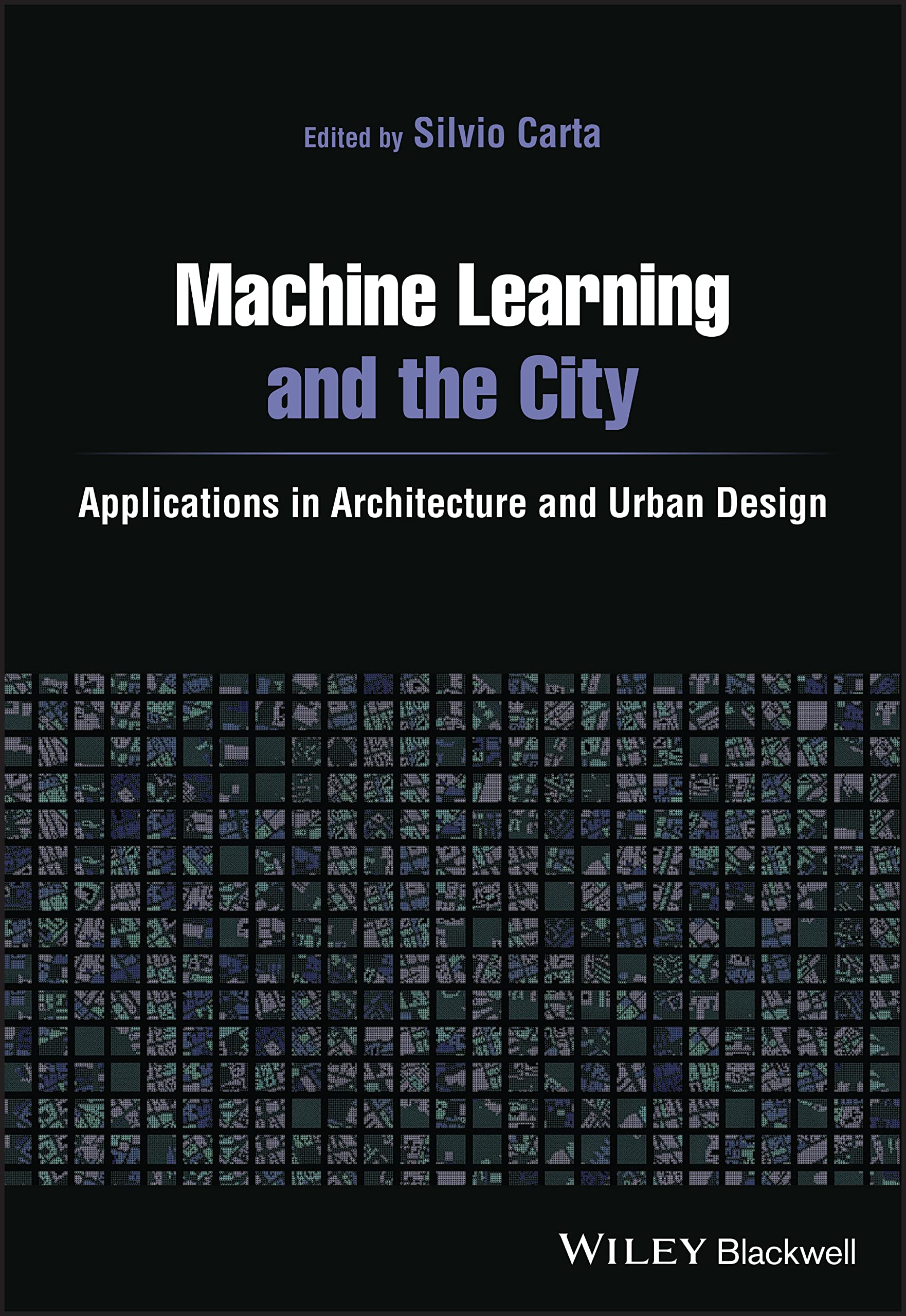 Cover of Machine Learning and the City: Applications in Architecture and Urban Design