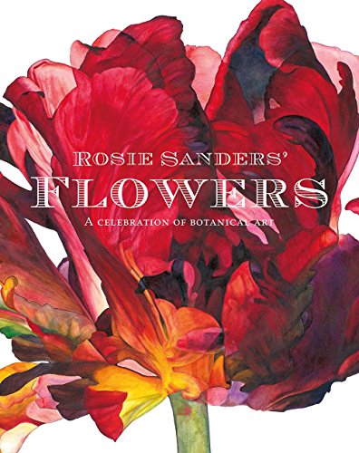 Cover of Rosie Sanders' Flowers: A Celebration of Botanical Art