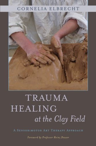 Cover of Trauma Healing at the Clay Field: A Sensorimotor Art Therapy Approach