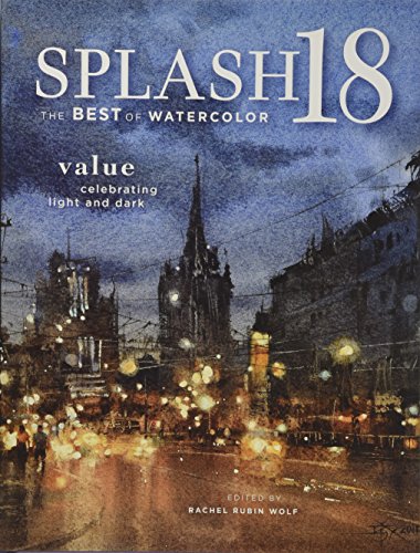 Cover of Splash 18: Value - Celebrating Light and Dark (Splash: The Best of Watercolor)
