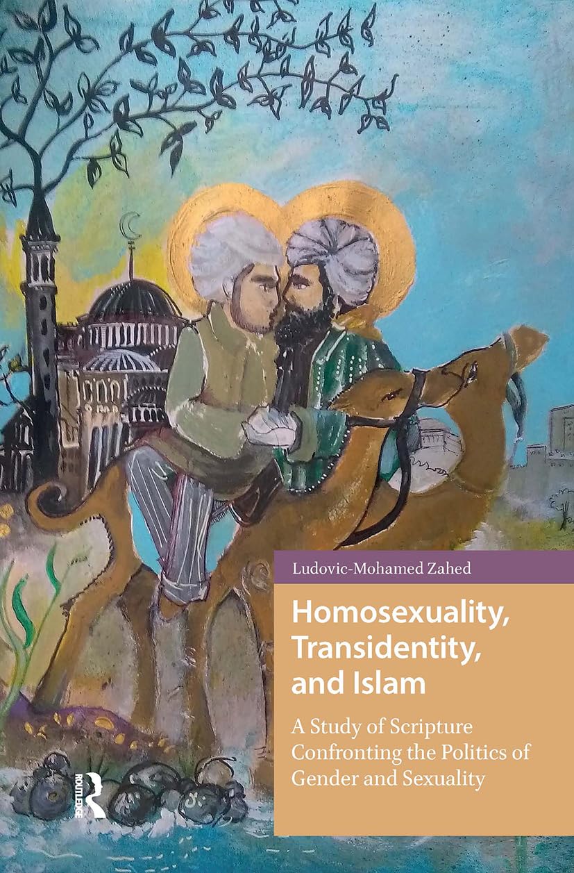 Cover of Homosexuality, Transidentity, and Islam: A Study of Scripture Confronting the Politics of Gender and Sexuality