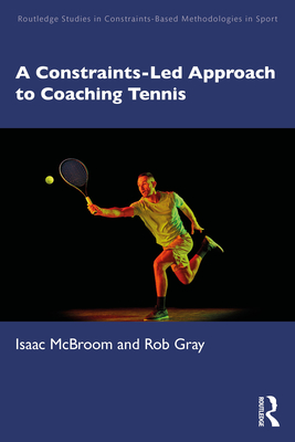 Cover of A Constraints-Led Approach to Coaching Tennis