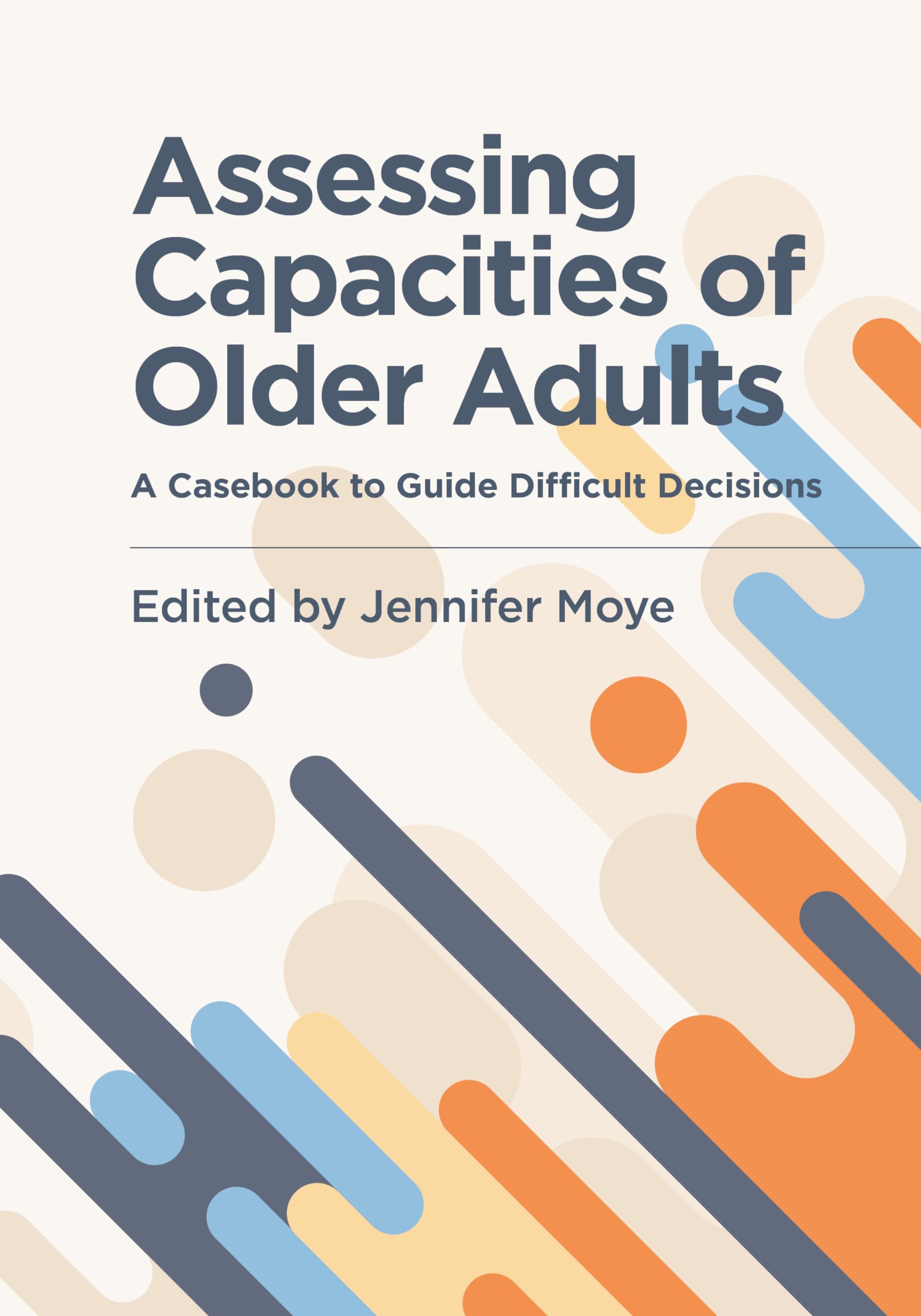 Cover of Assessing Capacities of Older Adults: A Casebook to Guide Difficult Decisions