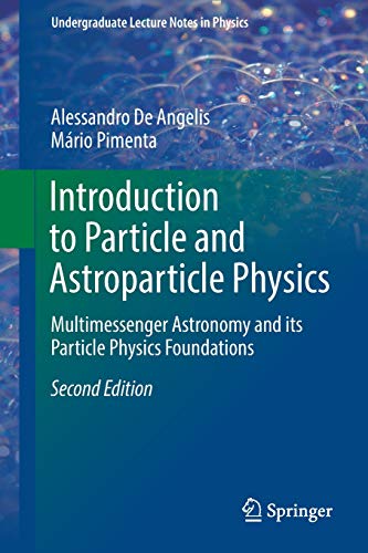 Cover of Introduction to Particle and Astroparticle Physics: Multimessenger Astronomy and its Particle Physics Foundations (Undergraduate Lecture Notes in Physics)