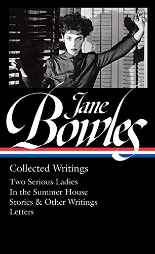 Cover of Jane Bowles: Collected Writings (Loa #288): Two Serious Ladies / In the Summer House / Stories & Other Writings / Letters