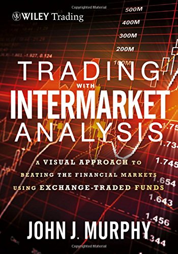 Cover of Trading with Intermarket Analysis: A Visual Approach to Beating the Financial Markets Using Exchange-Traded Funds