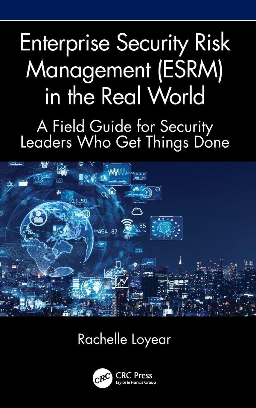Cover of Enterprise Security Risk Management (Esrm) in the Real World: A Field Guide for Security Leaders Who Get Things Done