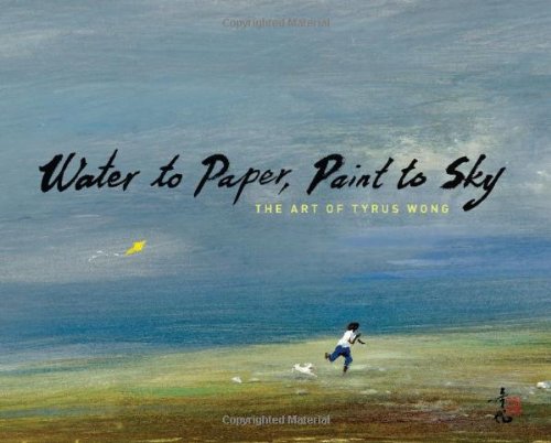 Cover of Water to Paper, Paint to Sky: The Art of Tyrus Wong