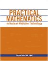 Cover of Practical Mathematics in Nuclear Medicine Technology (Revised)