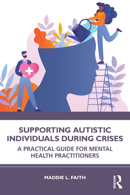 Cover of Supporting Autistic Individuals During Crises: A Practical Guide for Mental Health Practitioners