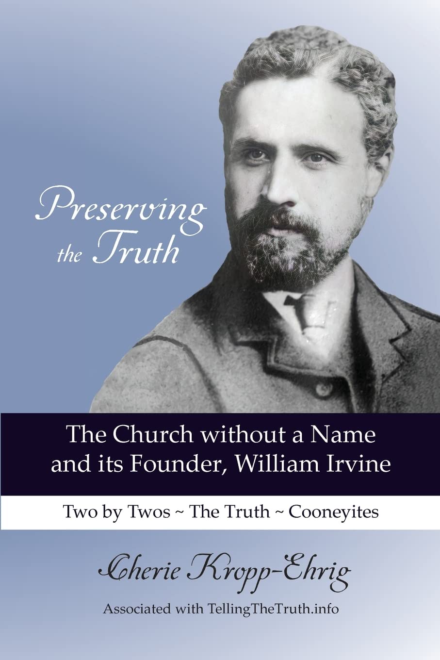 Cover of Preserving the Truth: The Church without a Name and Its Founder, William Irvine
