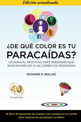 Cover of ¿de Qué Color Es Tu Paracaídas? (Un Manual Práctico Para Personas Que Buscan Empleo O Un Cambio de Profesión) Edición del 40 Aniversario) = What Color