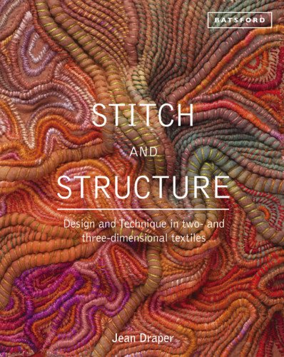Cover of Stitch and Structure: Design and Technique in Two- And Three-Dimensional Textiles