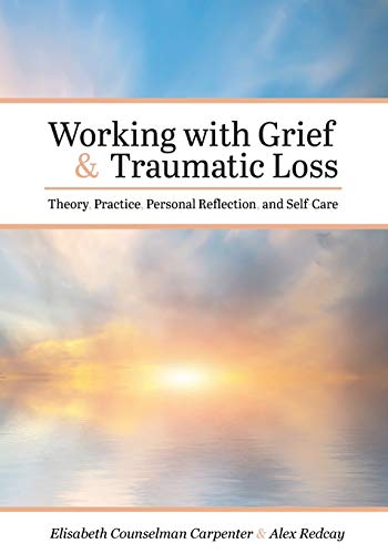 Cover of Working with Grief and Traumatic Loss: Theory, Practice, Personal Reflection, and Self-Care