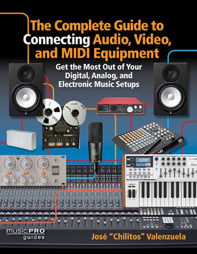 Cover of The Complete Guide to Connecting Audio, Video, and MIDI Equipment: Get the Most Out of Your Digital, Analog, and Electronic Music Setups (English Edition) (Music Pro Guides)