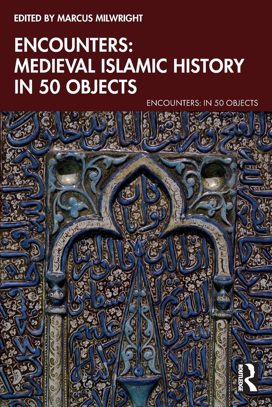 Cover of Encounters: Medieval Islamic History in 50 Objects