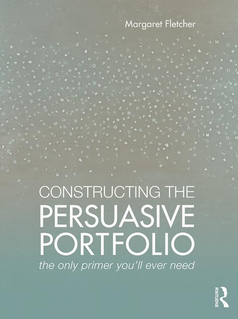 Cover of Constructing the Persuasive Portfolio: The Only Primer You'll Ever Need