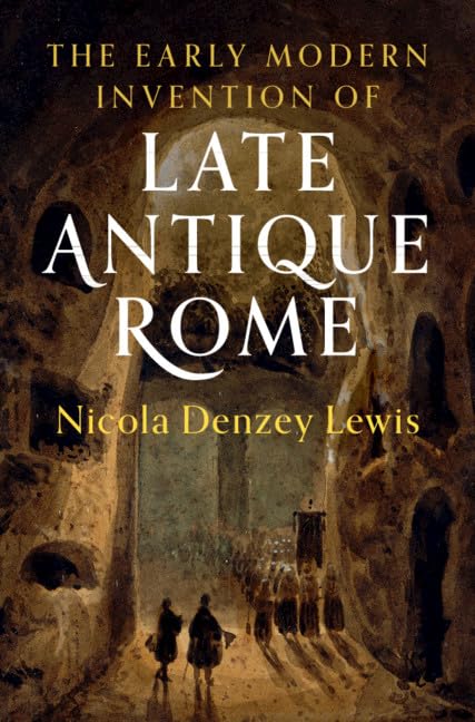Cover of The Early Modern Invention of Late Antique Rome