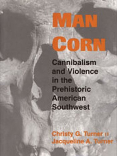 Cover of Man Corn: Cannibalism and Violence in the Prehistoric American Southwest