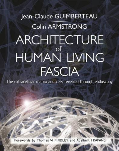 Cover of Architecture of Human Living Fascia: The Extracellular Matrix and Cells Revealed Through Endoscopy