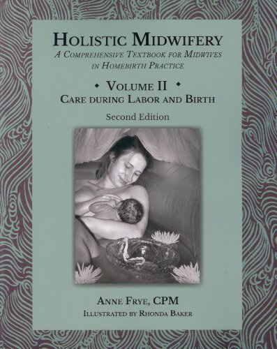 Cover of Holistic Midwifery: A Comprehensive Textbook for Midwives in Homebirth Practice, Vol. 2: Care of the Mother and Baby from the Onset of Labor Through the First Hours After Birth
