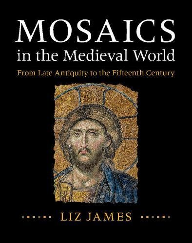 Cover of Mosaics in the Medieval World: From Late Antiquity to the Fifteenth Century