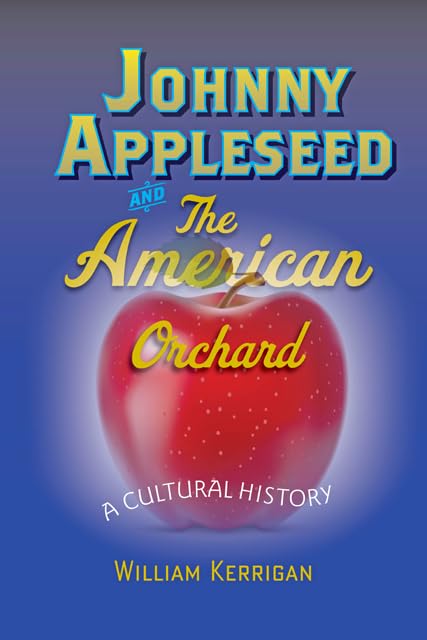 Cover of Johnny Appleseed and the American Orchard: A Cultural History