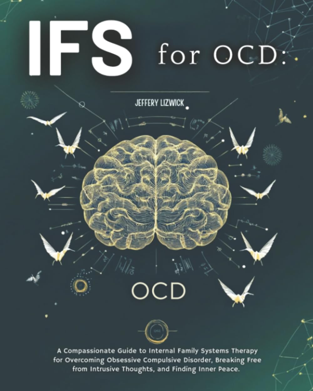 Cover of IFS for OCD: a Compassionate Guide to Internal Family Systems Therapy for Overcoming Obsessive Compulsive Disorder, Breaking Free from Intrusive Thoughts, and Finding Inner Peace