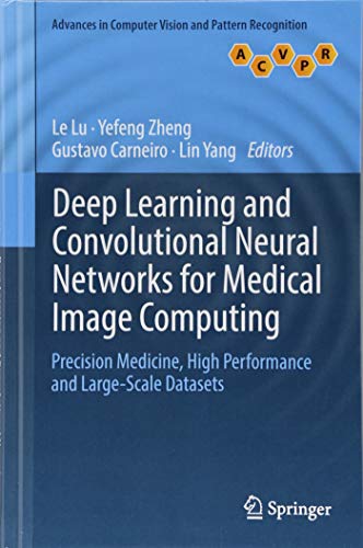 Cover of Deep Learning and Convolutional Neural Networks for Medical Image Computing: Precision Medicine, High Performance and Large-Scale Datasets (Advances in Computer Vision and Pattern Recognition)