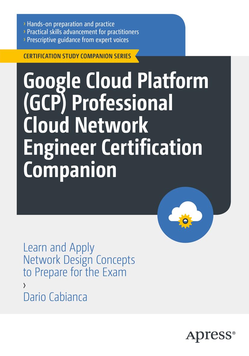 Cover of Google Cloud Platform (GCP) Professional Cloud Network Engineer Certification Companion: Learn and Apply Network Design Concepts to Prepare for the Exam (Certification Study Companion Series)