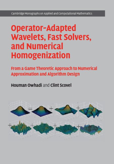 Cover of Operator-Adapted Wavelets, Fast Solvers, and Numerical Homogenization: From a Game Theoretic Approach to Numerical Approximation and Algorithm Design ... Computational Mathematics, Series Number 35)