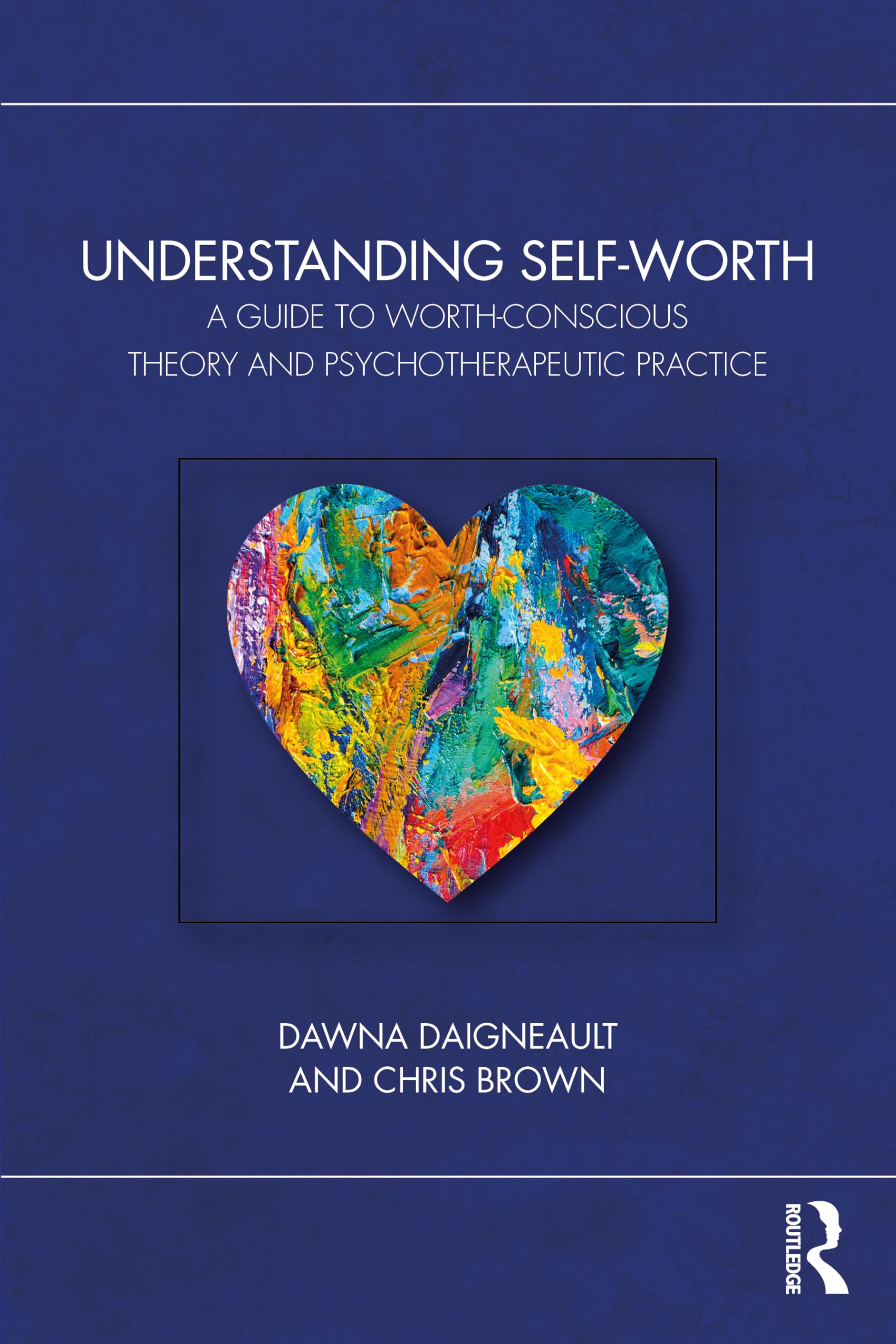 Cover of Understanding Self-Worth: A Guide to Worth-Conscious Theory and Psychotherapeutic Practice