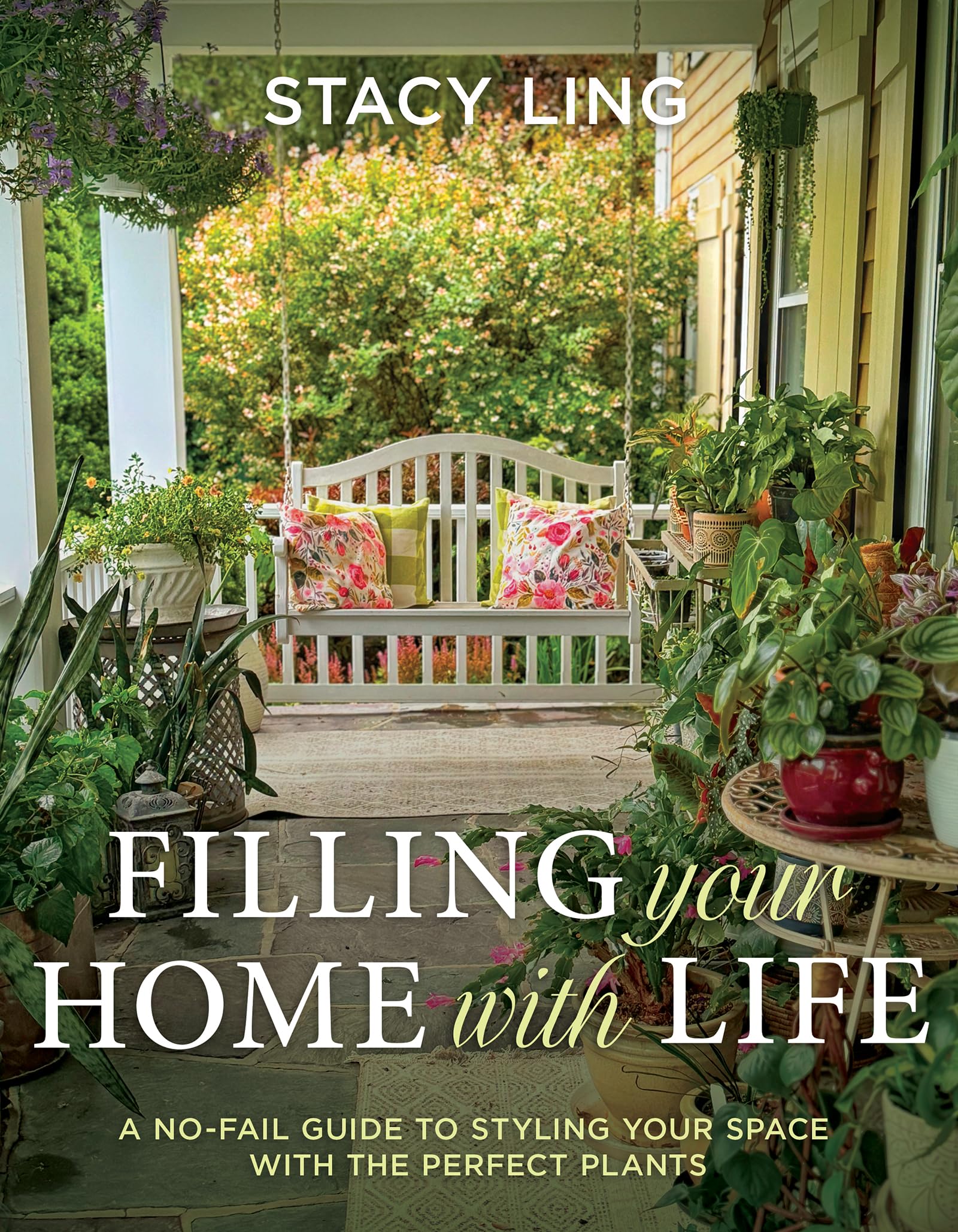 Cover of Filling Your Home with Life: A No-Fail Guide to Styling Your Space with the Perfect Plants (Tips for Caring for Indoor and Potted Plants)