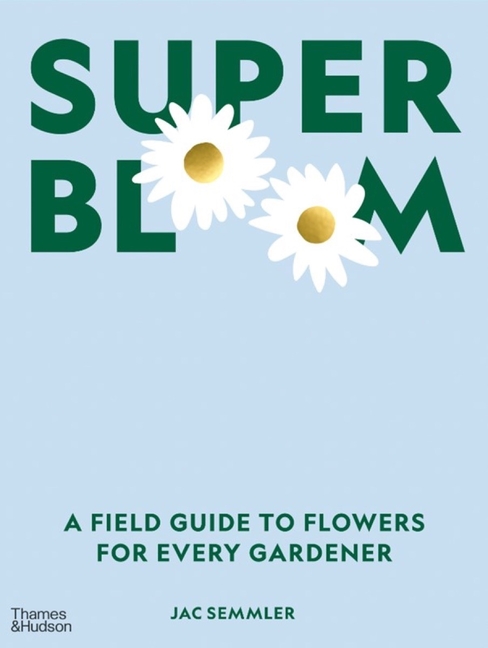 Cover of Super Bloom: A Field Guide to Flowers for Every Gardener