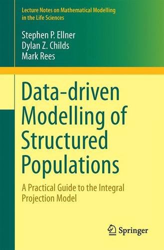 Cover of Data-driven Modelling of Structured Populations: A Practical Guide to the Integral Projection Model (Lecture Notes on Mathematical Modelling in the Life Sciences)