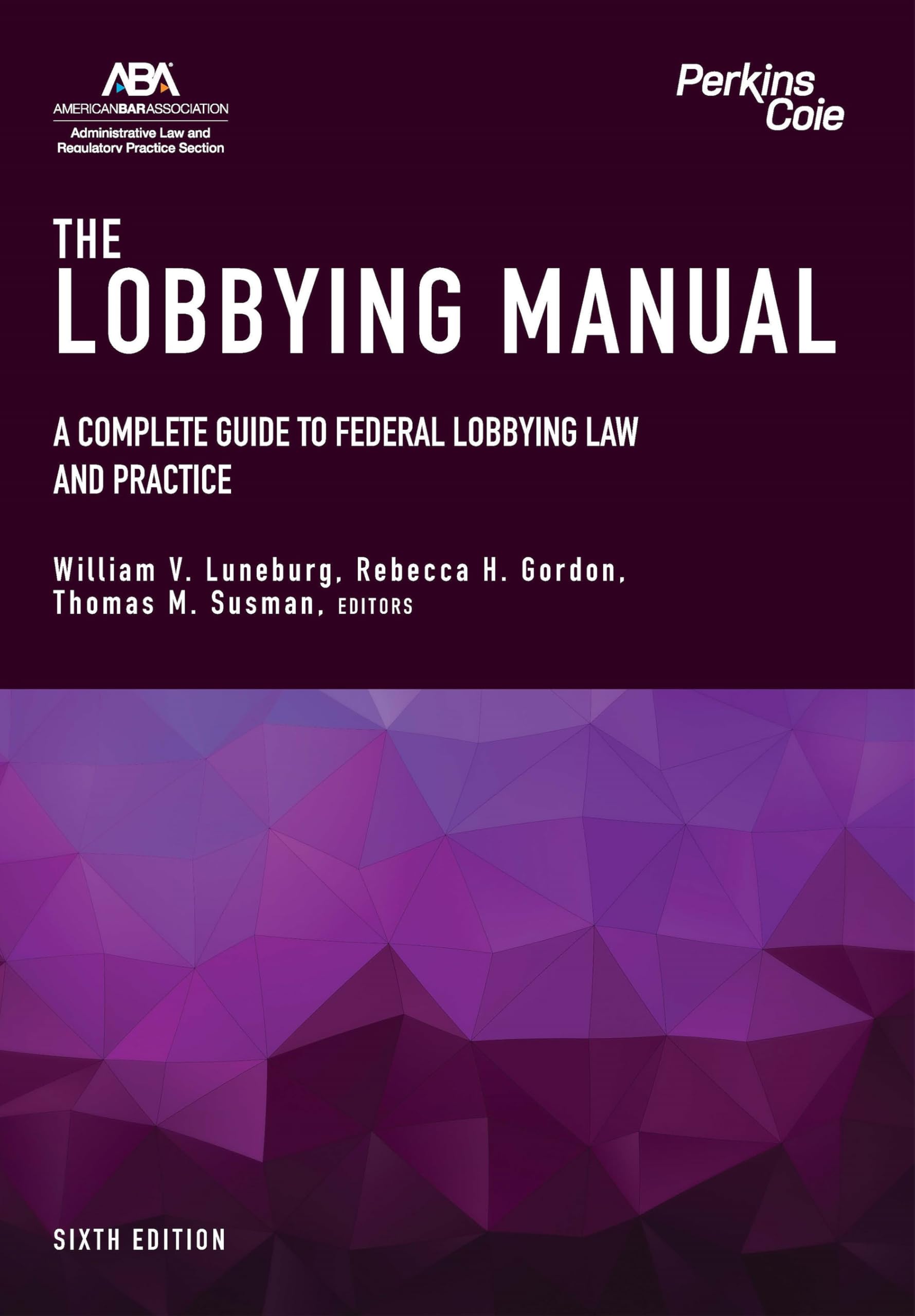 Cover of The Lobbying Manual: A Complete Guide to Federal Lobbying Law and Practice, Sixth Edition